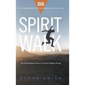 Smith, Steve Spirit Walk (Special Edition): The Extraordinary Power of Acts for Ordinary People Smith, Steve Spirit Walk (Special Edition): The Extraordinary Power of Acts for Ordinary People