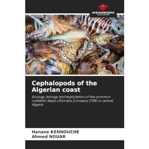 Kennouche, Hanane Cephalopods of the Algerian coast: Ecology, biology and exploitation of the common cuttlefish Sepia officinalis (Linnaeus 1758) in central Algeria Kennouche, Hanane Cephalopods of the Algerian coast: Ecology, biology and exploitation of the common cuttlefish Sepia officinalis (Linnaeus 1758) in central Algeria