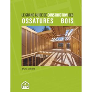 Caillard, Bruno Le grand guide de construction des ossatures bois: Pour faire comme un PRO, sans erreur et dans les règles de l'art (Les guides de la construction bois, bien plus que des livres) Caillard, Bruno Le grand guide de construction des ossatures bois: Pour faire comme un PRO, sans erreur et dans les règles de l'art (Les guides de la construction bois, bien plus que des livres)
