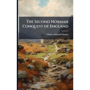 Cheney, Charles Edward The Second Norman Conquest of England Cheney, Charles Edward The Second Norman Conquest of England