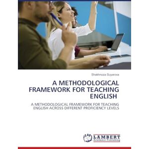 Suyarova, Shakhnoza A METHODOLOGICAL FRAMEWORK FOR TEACHING ENGLISH: A METHODOLOGICAL FRAMEWORK FOR TEACHING ENGLISH ACROSS DIFFERENT PROFICIENCY LEVELS Suyarova, Shakhnoza A METHODOLOGICAL FRAMEWORK FOR TEACHING ENGLISH: A METHODOLOGICAL FRAMEWORK FOR TEACHING ENGLISH ACROSS DIFFERENT PROFICIENCY LEVELS