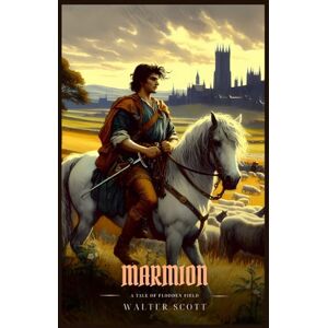 Scott MARMION: A Tale Of Flodden Field : Illustrated Edition Scott MARMION: A Tale Of Flodden Field : Illustrated Edition