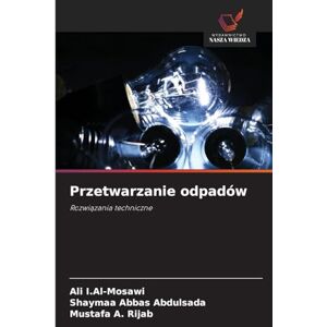 I Al-Mosawi, Ali Przetwarzanie odpadów: Rozwi¿zania techniczne I Al-Mosawi, Ali Przetwarzanie odpadów: Rozwi¿zania techniczne