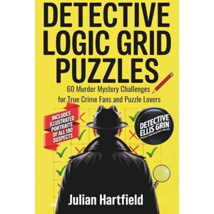 Hartfield, Julian Detective Logic Grid Puzzles: 60 Murder Mystery Challenges for True Crime Fans and Puzzle Lovers Hartfield, Julian Detective Logic Grid Puzzles: 60 Murder Mystery Challenges for True Crime Fans and Puzzle Lovers