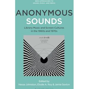 Anonymous Sounds: Library Music and Screen Cultures in the 1960s and 1970s (New Approaches to Sound, Music, and Media) Anonymous Sounds: Library Music and Screen Cultures in the 1960s and 1970s (New Approaches to Sound, Music, and Media)
