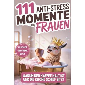 Royal, Maria 111 Anti-Stress Momente: Warum der Kaffee Kalt ist und die Krone schief sitzt Royal, Maria 111 Anti-Stress Momente: Warum der Kaffee Kalt ist und die Krone schief sitzt