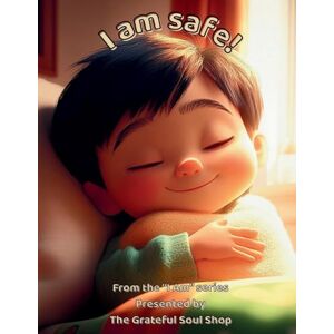 Reed, Torienne I am Safe!: Held by Love, Watched Over from Above Reed, Torienne I am Safe!: Held by Love, Watched Over from Above