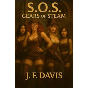 Davis, J. F. S.O.S.: Book One: Gears of Steam (S.O.S. Sisters of Steam) Davis, J. F. S.O.S.: Book One: Gears of Steam (S.O.S. Sisters of Steam)