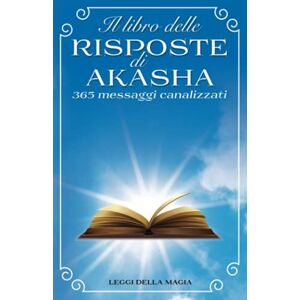 Magia, Leggi della Il Libro delle risposte di Akasha: 365 Messaggi Canalizzati dai Maestri Ascesi Magia, Leggi della Il Libro delle risposte di Akasha: 365 Messaggi Canalizzati dai Maestri Ascesi