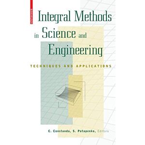 Integral Methods in Science and Engineering: Techniques and Applications Integral Methods in Science and Engineering: Techniques and Applications