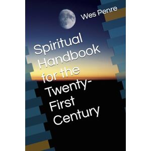 Penre, Wes Spiritual Handbook for the Twenty-First Century Penre, Wes Spiritual Handbook for the Twenty-First Century