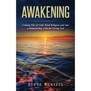 Russell, Steve Awakening: Coming Out of Cold, Dead Religion and into a Relationship with the Living God Russell, Steve Awakening: Coming Out of Cold, Dead Religion and into a Relationship with the Living God
