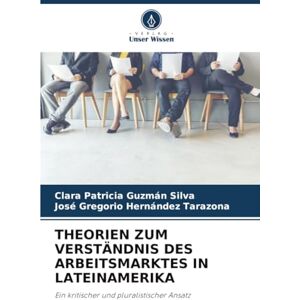 Silva THEORIEN ZUM VERSTÄNDNIS DES ARBEITSMARKTES IN LATEINAMERIKA: Ein kritischer und pluralistischer Ansatz Silva THEORIEN ZUM VERSTÄNDNIS DES ARBEITSMARKTES IN LATEINAMERIKA: Ein kritischer und pluralistischer Ansatz