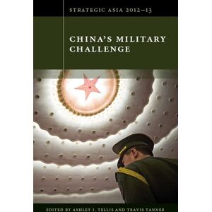 The National Bureau of Asian Research Strategic Asia 2012-13: China's Military Challenge The National Bureau of Asian Research Strategic Asia 2012-13: China's Military Challenge