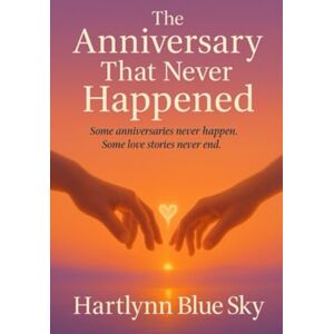 Blue Sky The Anniversary That Never Happened: “Some anniversaries never happen. Some love stories never end.” Blue Sky The Anniversary That Never Happened: “Some anniversaries never happen. Some love stories never end.”