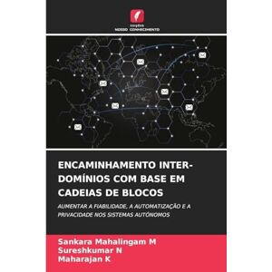 M, Sankara Mahalingam Encaminhamento Inter-Domínios Com Base Em Cadeias de Blocos: AUMENTAR A FIABILIDADE, A AUTOMATIZAÇÃO E A PRIVACIDADE NOS SISTEMAS AUTÓNOMOS M, Sankara Mahalingam Encaminhamento Inter-Domínios Com Base Em Cadeias de Blocos: AUMENTAR A FIABILIDADE, A AUTOMATIZAÇÃO E A PRIVACIDADE NOS SISTEMAS AUTÓNOMOS