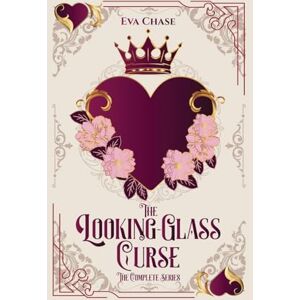 Chase, Eva The Looking-Glass Curse: The Complete Series Chase, Eva The Looking-Glass Curse: The Complete Series