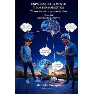 Santapau, Mercedes Explorando la mente y los pensamientos. Yo soy mente y pensamientos: Tomo III. Aspectos de la mente Santapau, Mercedes Explorando la mente y los pensamientos. Yo soy mente y pensamientos: Tomo III. Aspectos de la mente