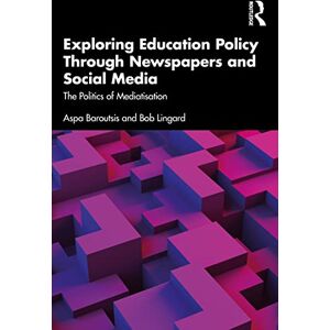 Baroutsis, Aspa Exploring Education Policy Through Newspapers and Social Media: The Politics of Mediatisation Baroutsis, Aspa Exploring Education Policy Through Newspapers and Social Media: The Politics of Mediatisation