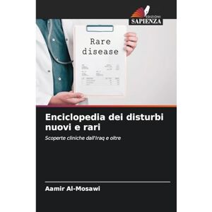 Al-Mosawi, Aamir Enciclopedia dei disturbi nuovi e rari: Scoperte cliniche dall'Iraq e oltre Al-Mosawi, Aamir Enciclopedia dei disturbi nuovi e rari: Scoperte cliniche dall'Iraq e oltre