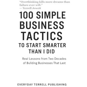 Jewett, Terrell 100 Simple Business Tactics: Start Smarter Than I Did Jewett, Terrell 100 Simple Business Tactics: Start Smarter Than I Did