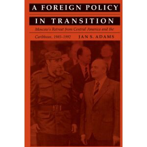 Duke University Press Books A Foreign Policy in Transition: Moscow's Retreat from Central America and the Carribbean, 1985-1992 Duke University Press Books A Foreign Policy in Transition: Moscow's Retreat from Central America and the Carribbean, 1985-1992