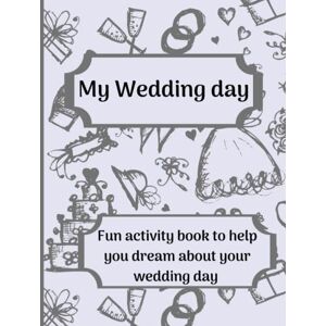 Montgomery, MLM Marielle L Planning My Future Wedding: Wedding coloring book with activities inside, for those girl who dream about their wedding day Montgomery, MLM Marielle L Planning My Future Wedding: Wedding coloring book with activities inside, for those girl who dream about their wedding day