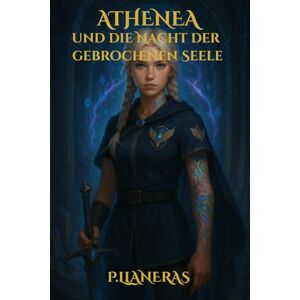 Llaneras, P. Athenea und die Nacht der gebrochenen Seele (Athenea und das Wiedererwachen der Hoffnung) Llaneras, P. Athenea und die Nacht der gebrochenen Seele (Athenea und das Wiedererwachen der Hoffnung)