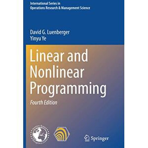 Luenberger, David G. Linear and Nonlinear Programming: 228 (International Series in Operations Research & Management Science, 228) Luenberger, David G. Linear and Nonlinear Programming: 228 (International Series in Operations Research & Management Science, 228)