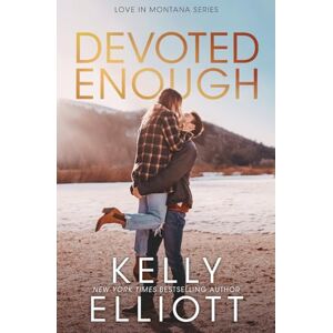 Elliott, Kelly Devoted Enough: 9 (Love in Montana) Elliott, Kelly Devoted Enough: 9 (Love in Montana)