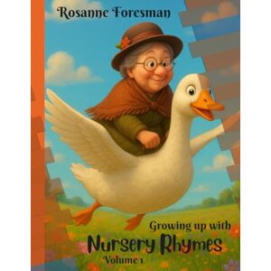 Foresman, Rosanne M Growing Up With Nursery Rhymes: Volume 1 Foresman, Rosanne M Growing Up With Nursery Rhymes: Volume 1