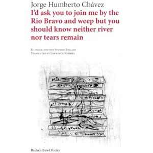 Chávez, Jorge Humberto I'd ask you to join me by the Rio Bravo and weep but you should know neither river nor tears remain Chávez, Jorge Humberto I'd ask you to join me by the Rio Bravo and weep but you should know neither river nor tears remain