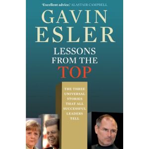 Esler, Gavin Lessons from the Top: The three universal stories that all successful leaders tell Esler, Gavin Lessons from the Top: The three universal stories that all successful leaders tell