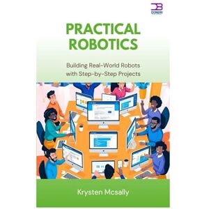 McSally, Kyrsten Practical Robotics: Building Real-World Robots with Step-by-Step Project McSally, Kyrsten Practical Robotics: Building Real-World Robots with Step-by-Step Project