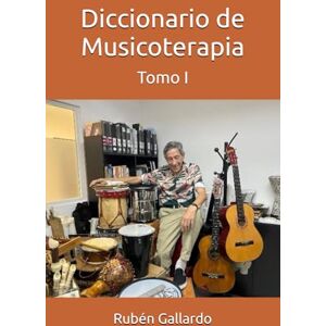 Gallardo, Rubén Darío Diccionario de Musicoterapia (Tomo) Gallardo, Rubén Darío Diccionario de Musicoterapia (Tomo)
