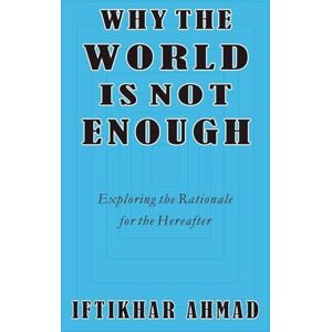 Ahmad, Iftikhar Why the World is not Enough Ahmad, Iftikhar Why the World is not Enough
