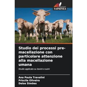 Travalini, Ana Paula Studio dei processi pre-macellazione con particolare attenzione alla macellazione umana: Studio applicato su bovini e suini Travalini, Ana Paula Studio dei processi pre-macellazione con particolare attenzione alla macellazione umana: Studio applicato su bovini e suini