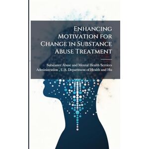 Enhancing Motivation for Change in Substance Abuse Treatment Enhancing Motivation for Change in Substance Abuse Treatment