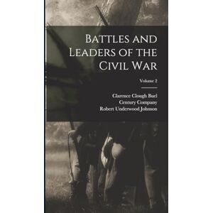 Johnson, Robert Underwood Battles and Leaders of the Civil War; Volume 2 Johnson, Robert Underwood Battles and Leaders of the Civil War; Volume 2