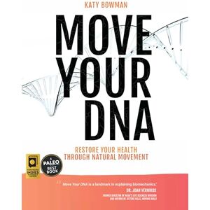 Bowman M.S., Katy Move Your DNA 2nd ed: Restore Your Health Through Natural Movement Bowman M.S., Katy Move Your DNA 2nd ed: Restore Your Health Through Natural Movement
