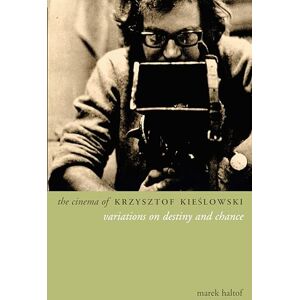 Haltof, Marek The Cinema of Krzysztof Kieslowski: Variations on Destiny and Chance (Directors' Cuts) Haltof, Marek The Cinema of Krzysztof Kieslowski: Variations on Destiny and Chance (Directors' Cuts)
