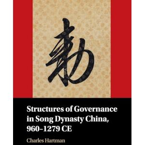 Hartman, Charles Structures of Governance in Song Dynasty China, 960–1279 CE Hartman, Charles Structures of Governance in Song Dynasty China, 960–1279 CE