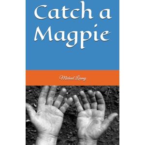 Leamy, Michael J Catch a Magpie Leamy, Michael J Catch a Magpie