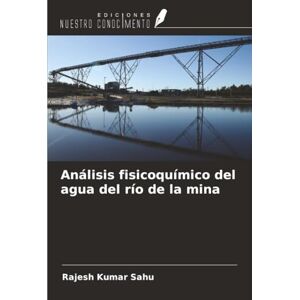 Sahu, Rajesh Kumar Análisis fisicoquímico del agua del río de la mina Sahu, Rajesh Kumar Análisis fisicoquímico del agua del río de la mina