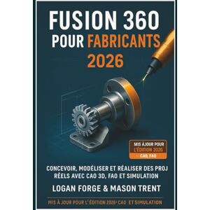 Rio Fusion 360 pour les créateurs 2026: Concevez, modélisez et réalisez des projets concrets grâce à la CAO 3D, la FAO et la simulation. Rio Fusion 360 pour les créateurs 2026: Concevez, modélisez et réalisez des projets concrets grâce à la CAO 3D, la FAO et la simulation.