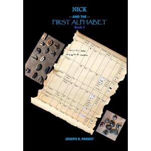 Parent, Joseph Robert Nick and the First Alphabet (Nick Atlas Series) Parent, Joseph Robert Nick and the First Alphabet (Nick Atlas Series)