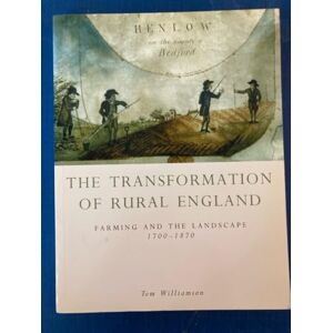 Tom Williamson Transformation Of Rural England: Farming and the Landscape 1700-1870 Tom Williamson Transformation Of Rural England: Farming and the Landscape 1700-1870