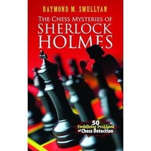 Smullyan, Raymond M. Chess Mysteries of Sherlock Holmes: Fifty Tantalizing Problems of Chess Detection (Dover Recreational Math) Smullyan, Raymond M. Chess Mysteries of Sherlock Holmes: Fifty Tantalizing Problems of Chess Detection (Dover Recreational Math)
