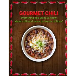 Bove, Michael Gourmet Chili: Everything you want to know about Chili and more Bove, Michael Gourmet Chili: Everything you want to know about Chili and more