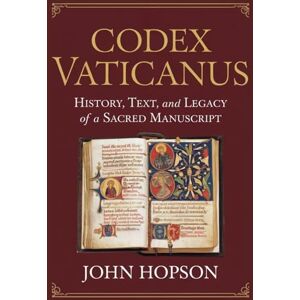 HOPSON, JOHN CODEX VATICANUS: History, Text, and Legacy of a Sacred Manuscript (Guardians of the Sacred Text) HOPSON, JOHN CODEX VATICANUS: History, Text, and Legacy of a Sacred Manuscript (Guardians of the Sacred Text)